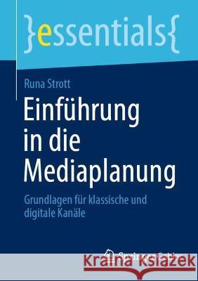 Einführung in Die Mediaplanung: Grundlagen Für Klassische Und Digitale Kanäle Strott, Runa 9783658377526 Springer Fachmedien Wiesbaden