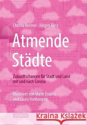 Atmende Städte: Zukunftschancen Für Stadt Und Land Mit Und Nach Corona Reicher, Christa 9783658377588