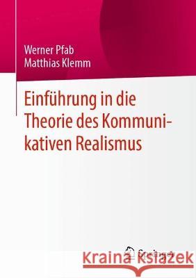 Einführung in Die Theorie Des Kommunikativen Realismus Pfab, Werner 9783658377755 Springer Fachmedien Wiesbaden