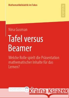 Tafel Versus Beamer: Welche Rolle Spielt Die Präsentation Mathematischer Inhalte Für Das Lernen? Gusman, Nina 9783658377885 Springer Fachmedien Wiesbaden