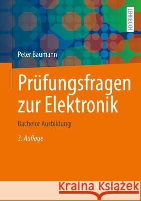 Prüfungsfragen Zur Elektronik: Bachelor Ausbildung Baumann, Peter 9783658378233