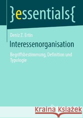 Interessenorganisation: Begriffsbestimmung, Definition Und Typologie Ertin, Deniz Z. 9783658378295 Springer Fachmedien Wiesbaden