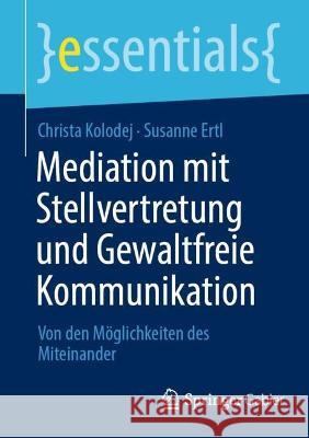 Mediation Mit Stellvertretung Und Gewaltfreie Kommunikation: Von Den Möglichkeiten Des Miteinander Kolodej, Christa 9783658378332 Springer Fachmedien Wiesbaden