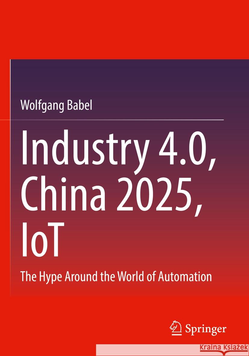 Industry 4.0, China 2025, IoT Wolfgang Babel 9783658378547