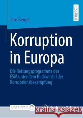 Korruption in Europa: Die Rettungsprogramme Des Esm Unter Dem Blickwinkel Der Korruptionsbekämpfung Berger, Jens 9783658378806