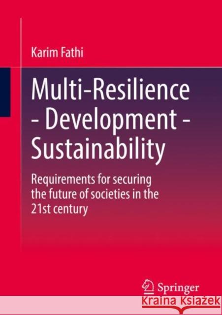 Multi-Resilience - Development - Sustainability: Requirements for Securing the Future of Societies in the 21st Century Fathi, Karim 9783658378912