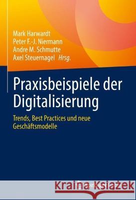 Praxisbeispiele Der Digitalisierung: Trends, Best Practices Und Neue Geschäftsmodelle Harwardt, Mark 9783658379025 Springer Gabler