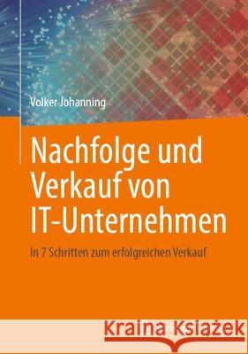 Nachfolge Und Verkauf Von It-Unternehmen: In 7 Schritten Zum Erfolgreichen Verkauf Johanning, Volker 9783658379155 Springer Fachmedien Wiesbaden
