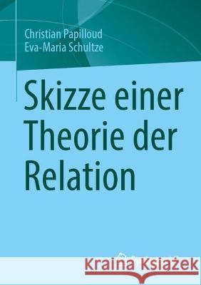 Skizze Einer Theorie Der Relation Papilloud, Christian 9783658379216