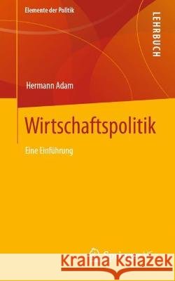 Wirtschaftspolitik: Eine Einf?hrung Hermann Adam 9783658379780 Springer vs