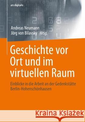 Geschichte VOR Ort Und Im Virtuellen Raum: Einblicke in Die Arbeit an Der Gedenkstätte Berlin-Hohenschönhausen Neumann, Andreas 9783658379827 Springer Vieweg