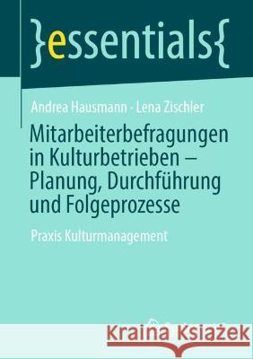 Mitarbeiterbefragungen in Kulturbetrieben - Planung, Durchführung Und Folgeprozesse: Praxis Kulturmanagement Hausmann, Andrea 9783658380137 Springer Fachmedien Wiesbaden