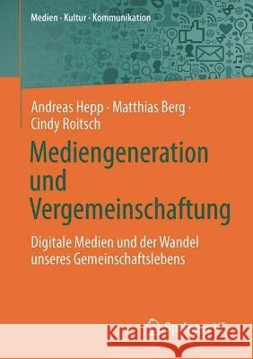 Mediengeneration Und Vergemeinschaftung: Digitale Medien Und Der Wandel Unseres Gemeinschaftslebens Hepp, Andreas 9783658380199