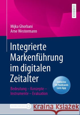 Integrierte Markenf?hrung im digitalen Zeitalter: Bedeutung - Konzepte - Instrumente - Evaluation Mijka Ghorbani Arne Westermann 9783658380908 Springer Gabler