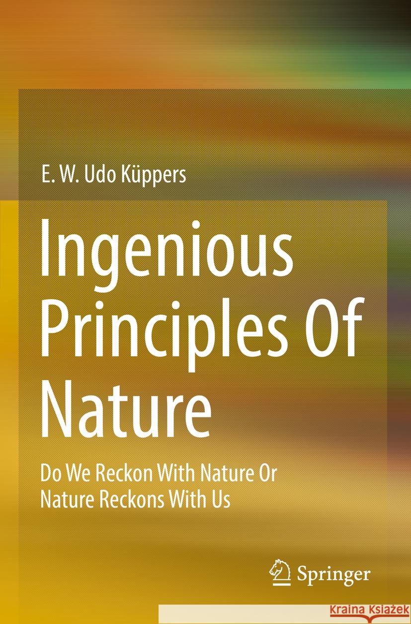 Ingenious Principles of Nature Küppers, E. W. Udo 9783658381011 Springer Fachmedien Wiesbaden