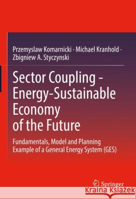 Sector Coupling - Energy-Sustainable Economy of the Future: Fundamentals, Model and Planning Example of a General Energy System (Ges) Komarnicki, Przemyslaw 9783658381103 Springer
