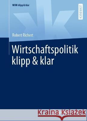 Wirtschaftspolitik klipp & klar Robert Richert 9783658381455 Springer Gabler