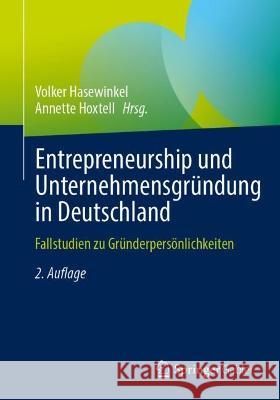 Entrepreneurship Und Unternehmensgründung in Deutschland: Fallstudien Zu Gründerpersönlichkeiten Hasewinkel, Volker 9783658381516 Springer Gabler