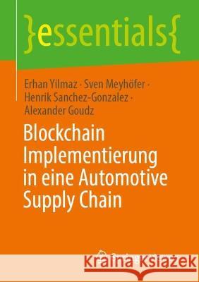 Blockchain-Implementierung in Eine Automotive Supply Chain Yilmaz, Erhan 9783658381806 Springer Fachmedien Wiesbaden