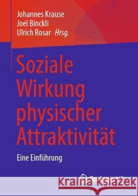Soziale Wirkung Physischer Attraktivität: Eine Einführung Krause, Johannes 9783658382070