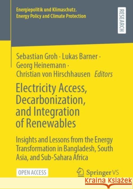Electricity Access, Decarbonization, and Integration of Renewables: Insights and Lessons from the Energy Transformation in Bangladesh, South Asia, and Sub-Sahara Africa Sebastian Groh Lukas Barner Georg Heinemann 9783658382148 Springer vs