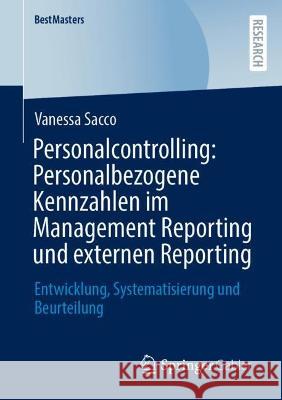 Personalcontrolling: Personalbezogene Kennzahlen im Management Reporting und externen Reporting: Entwicklung, Systematisierung und Beurteil Sacco, Vanessa 9783658382193 Springer Fachmedien Wiesbaden