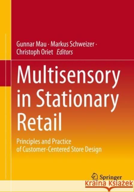 Multisensory in Stationary Retail: Principles and Practice of Customer-Centered Store Design Gunnar Mau Markus Schweizer Christoph Oriet 9783658382261 Springer