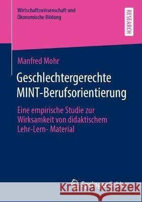 Geschlechtergerechte MINT-Berufsorientierung: Eine empirische Studie zur Wirksamkeit von didaktischem Lehr-Lern-Material Mohr, Manfred 9783658382292 Springer Fachmedien Wiesbaden