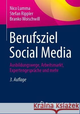 Berufsziel Social Media: Ausbildungswege, Arbeitsmarkt, Expertengespräche Und Mehr Lumma, Nico 9783658382551 Springer Gabler