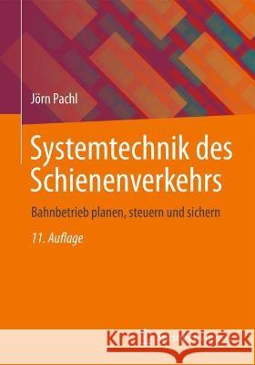 Systemtechnik Des Schienenverkehrs: Bahnbetrieb Planen, Steuern Und Sichern Pachl, Jörn 9783658382650 Springer Vieweg
