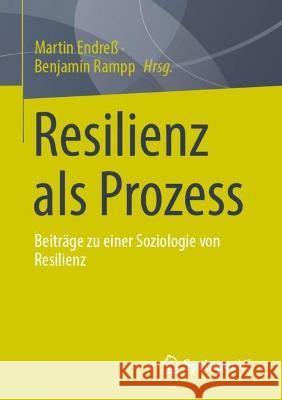 Resilienz ALS Prozess: Beiträge Zu Einer Soziologie Von Resilienz Endreß, Martin 9783658382698