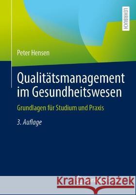 Qualitätsmanagement Im Gesundheitswesen: Grundlagen Für Studium Und Praxis Hensen, Peter 9783658382988