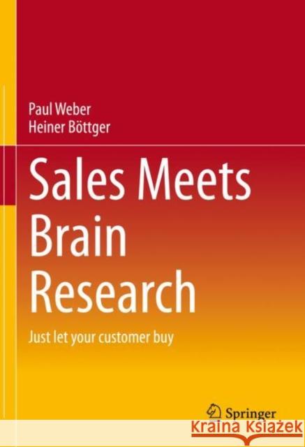 Sales Meets Brain Research: Just let your customer buy Paul Weber Heiner B?ttger 9783658383237 Springer Gabler