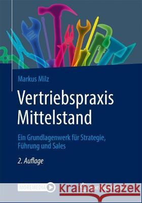 Vertriebspraxis Mittelstand: Ein Grundlagenwerk Für Strategie, Führung Und Sales Milz, Markus 9783658383428 Springer Gabler