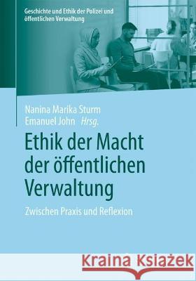 Ethik Der Macht Der Öffentlichen Verwaltung: Zwischen Praxis Und Reflexion Sturm, Nanina Marika 9783658383534 Springer vs