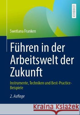 Führen in Der Arbeitswelt Der Zukunft: Instrumente, Techniken Und Best-Practice-Beispiele Franken, Swetlana 9783658383718 Springer Fachmedien Wiesbaden