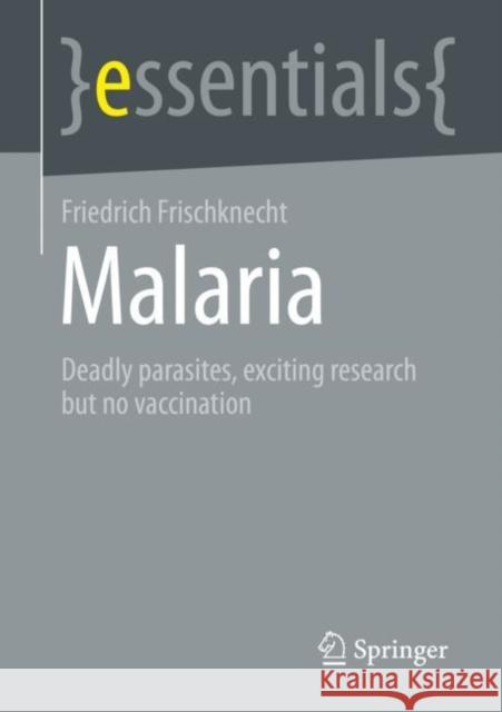 Malaria: Deadly parasites, exciting research and no vaccination Friedrich Frischknecht 9783658384067 Springer Spektrum