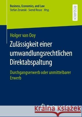 Zulässigkeit Einer Umwandlungsrechtlichen Direktabspaltung: Durchgangserwerb Oder Unmittelbarer Erwerb Van Ooy, Holger 9783658384265 Springer Fachmedien Wiesbaden