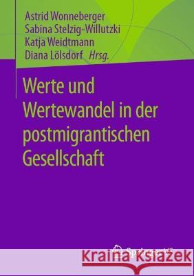 Werte und Wertewandel in der postmigrantischen Gesellschaft Astrid Wonneberger Sabina Stelzig-Willutzki Katja Weidtmann 9783658384302 Springer vs