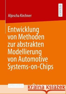 Entwicklung Von Methoden Zur Abstrakten Modellierung Von Automotive Systems-On-Chips Kirchner, Aljoscha 9783658384364 Springer Fachmedien Wiesbaden