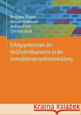 Erfolgspotenziale der Holzhybridbauweise in der Immobilienprojektentwicklung Wagner, Benjamin 9783658384388 Springer Fachmedien Wiesbaden
