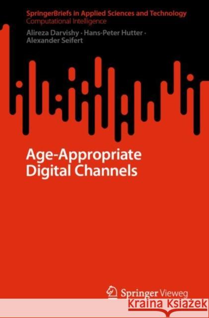 Age-Appropriate Digital Channels Alireza Darvishy, Hans-Peter Hutter, Alexander Seifert 9783658384456 Springer Fachmedien Wiesbaden