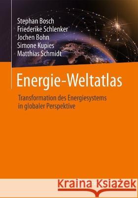 Energie-Weltatlas: Transformation des Energiesystems in globaler Perspektive Stephan Bosch Friederike Schlenker Jochen Bohn 9783658384487 Springer Vieweg