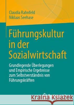 Führungskultur in Der Sozialwirtschaft: Grundlegende Überlegungen Und Empirische Ergebnisse Zum Selbstverständnis Von Führungskräften Rahnfeld, Claudia 9783658384500