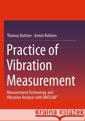 Practice of Vibration Measurement Thomas Kuttner, Rohnen, Armin 9783658384654