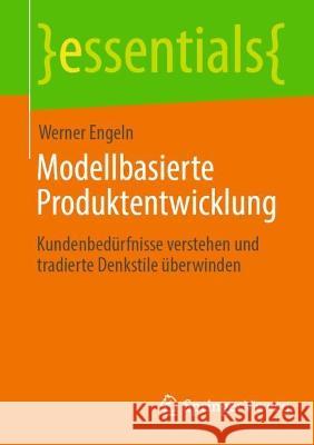 Modellbasierte Produktentwicklung: Kundenbedürfnisse Verstehen Und Tradierte Denkstile Überwinden Engeln, Werner 9783658385347 Springer Fachmedien Wiesbaden