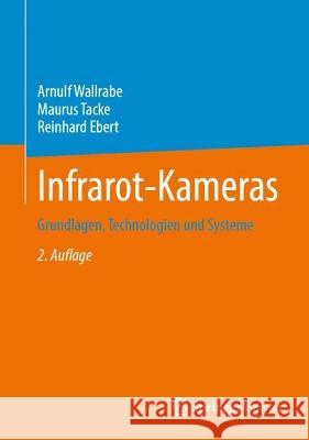 Infrarot-Kameras: Grundlagen, Technologien und Systeme Arnulf Wallrabe Maurus Tacke Reinhard Ebert 9783658385415 Springer Vieweg