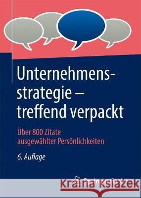 Unternehmensstrategie - treffend verpackt: Über 800 Zitate ausgewählter Persönlichkeiten Springer Fachmedien Wiesbaden Gmbh 9783658385675