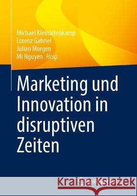 Marketing und Innovation in disruptiven Zeiten Michael Kleinaltenkamp Lorenz Gabriel Julian Morgen 9783658385712 Springer Gabler