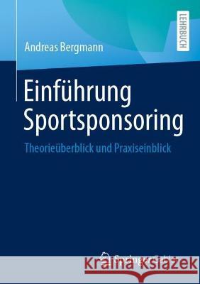 Einführung Sportsponsoring: Theorieüberblick Und Praxiseinblick Bergmann, Andreas 9783658385774 Springer Gabler